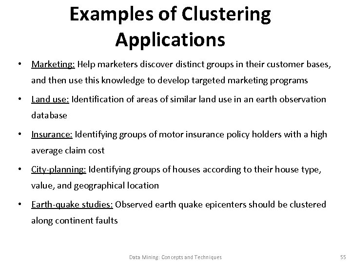 Examples of Clustering Applications • Marketing: Help marketers discover distinct groups in their customer