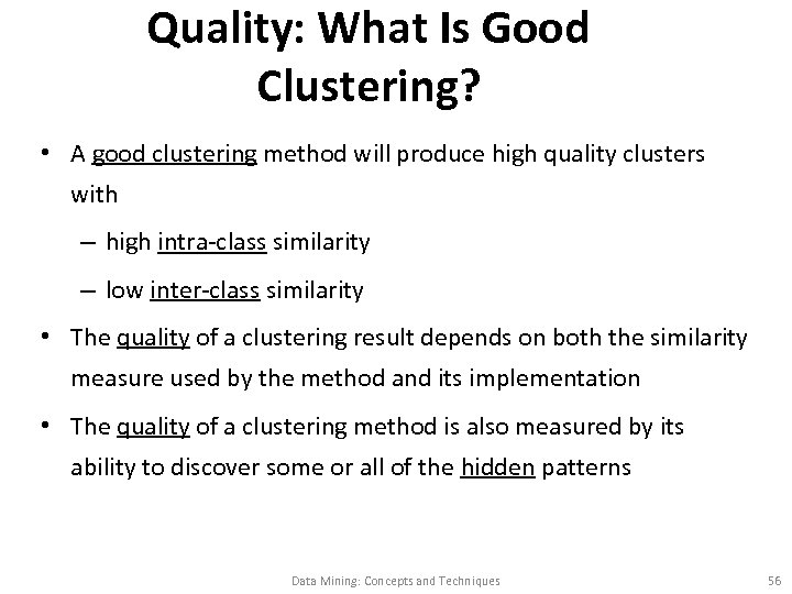 Quality: What Is Good Clustering? • A good clustering method will produce high quality