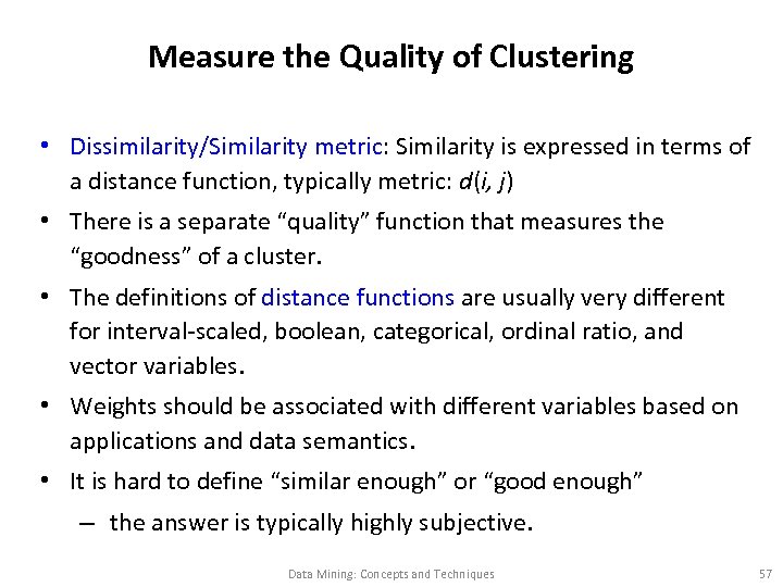 Measure the Quality of Clustering • Dissimilarity/Similarity metric: Similarity is expressed in terms of