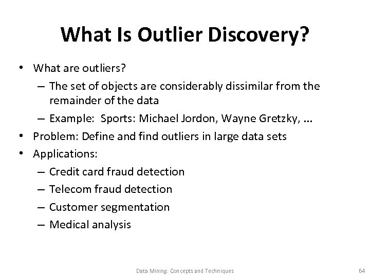 What Is Outlier Discovery? • What are outliers? – The set of objects are