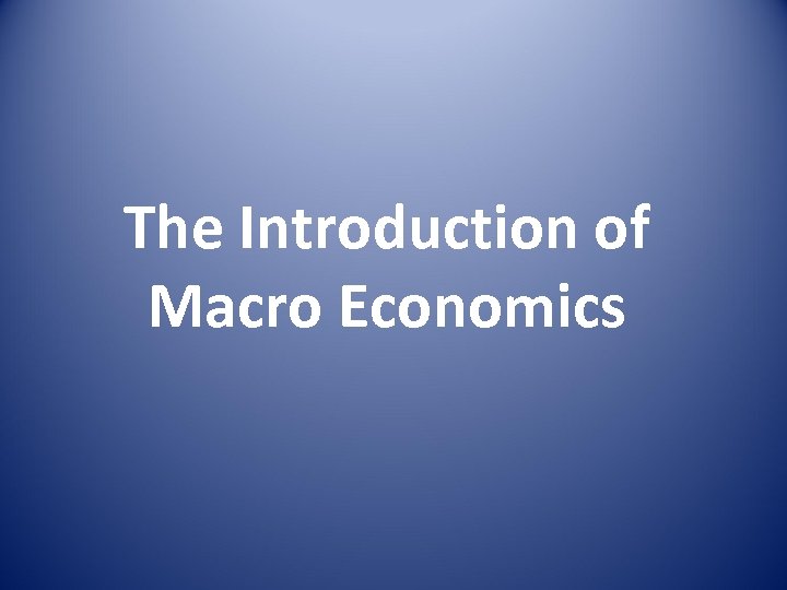 The Introduction of Macro Economics 