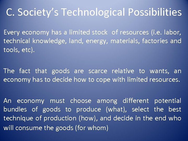 C. Society’s Technological Possibilities Every economy has a limited stock of resources (i. e.