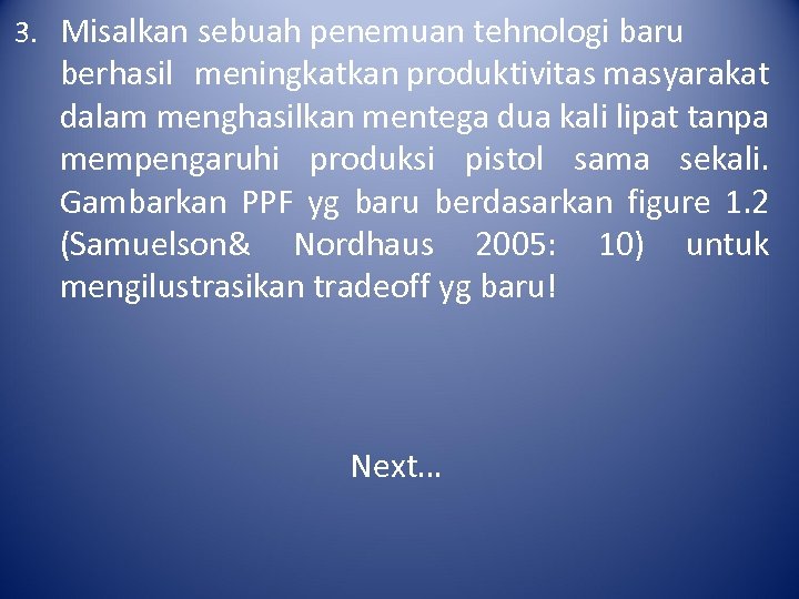 3. Misalkan sebuah penemuan tehnologi baru berhasil meningkatkan produktivitas masyarakat dalam menghasilkan mentega dua