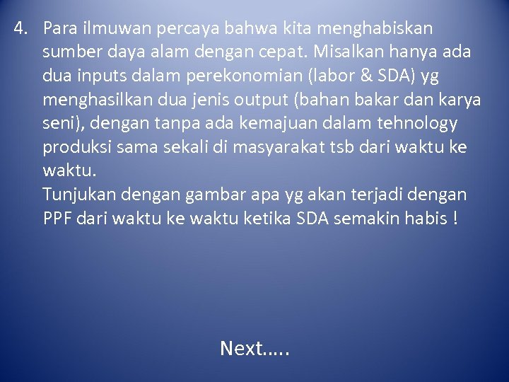 4. Para ilmuwan percaya bahwa kita menghabiskan sumber daya alam dengan cepat. Misalkan hanya