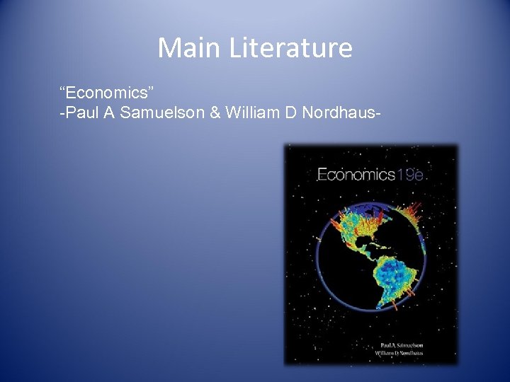 Main Literature “Economics” -Paul A Samuelson & William D Nordhaus- 