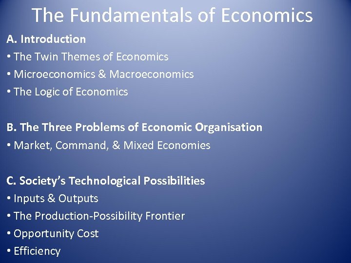 The Fundamentals of Economics A. Introduction • The Twin Themes of Economics • Microeconomics