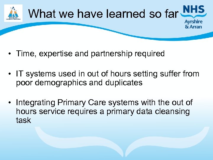 What we have learned so far • Time, expertise and partnership required • IT