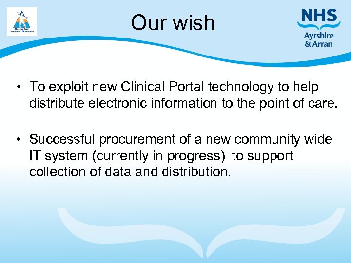 Our wish • To exploit new Clinical Portal technology to help distribute electronic information