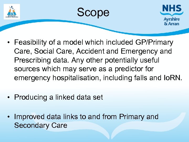 Scope • Feasibility of a model which included GP/Primary Care, Social Care, Accident and