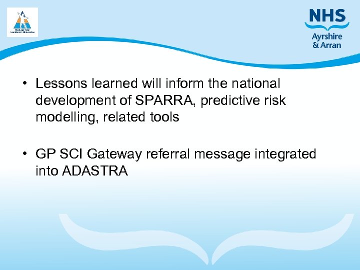  • Lessons learned will inform the national development of SPARRA, predictive risk modelling,
