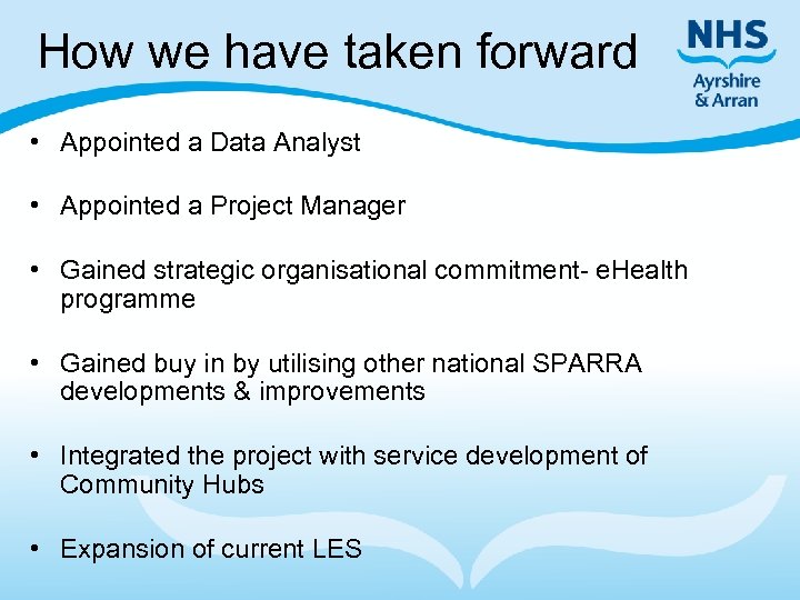 How we have taken forward • Appointed a Data Analyst • Appointed a Project
