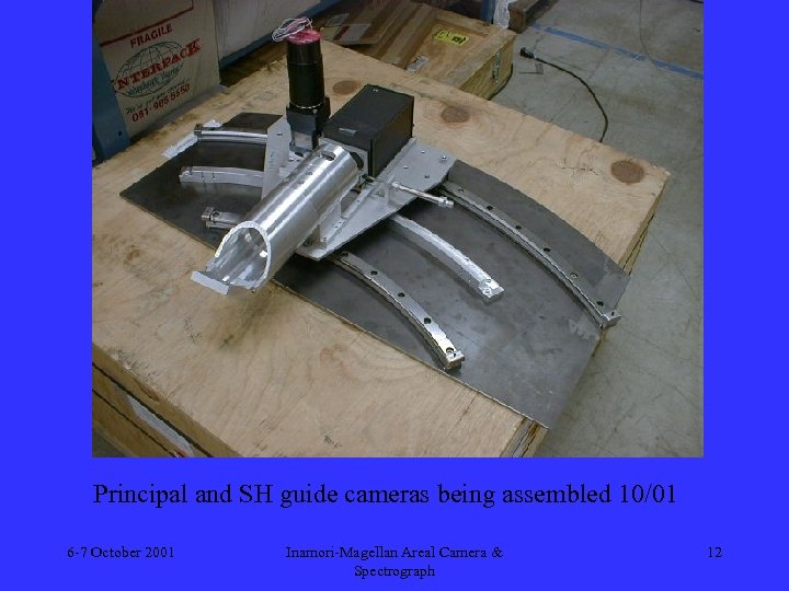 Principal and SH guide cameras being assembled 10/01 6 -7 October 2001 Inamori-Magellan Areal