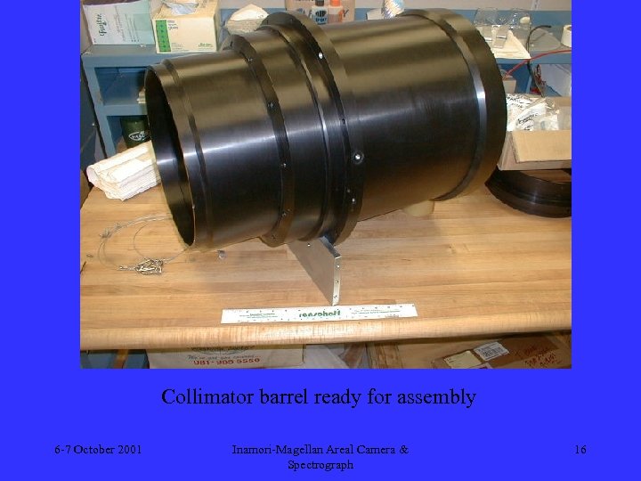 Collimator barrel ready for assembly 6 -7 October 2001 Inamori-Magellan Areal Camera & Spectrograph
