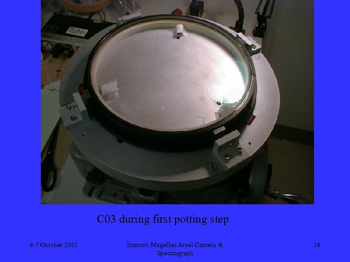 C 03 during first potting step 6 -7 October 2001 Inamori-Magellan Areal Camera &
