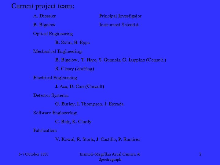 Current project team: A. Dressler Principal Investigator B. Bigelow Instrument Scientist Optical Engineering B.