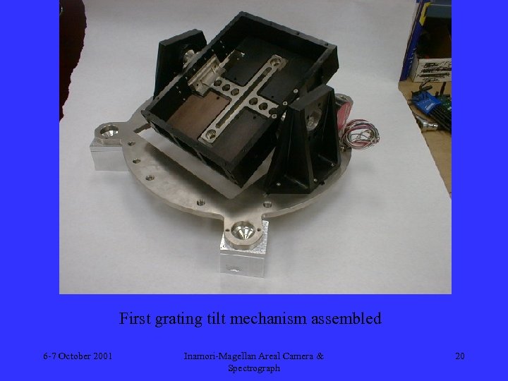 First grating tilt mechanism assembled 6 -7 October 2001 Inamori-Magellan Areal Camera & Spectrograph