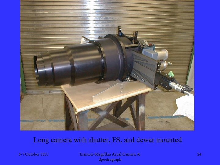 Long camera with shutter, FS, and dewar mounted 6 -7 October 2001 Inamori-Magellan Areal