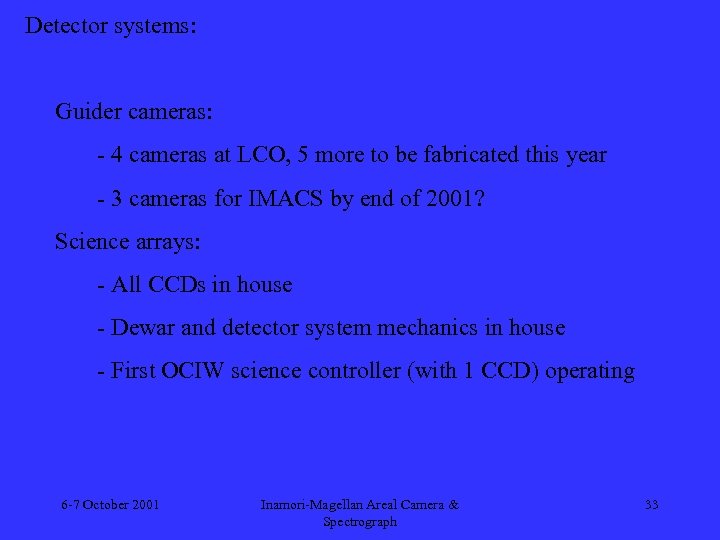 Detector systems: Guider cameras: - 4 cameras at LCO, 5 more to be fabricated