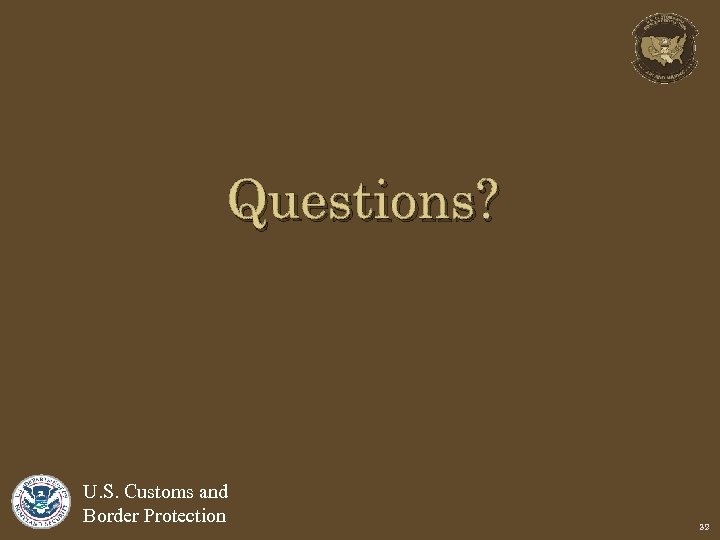 Questions? U. S. Customs and Border Protection 32 