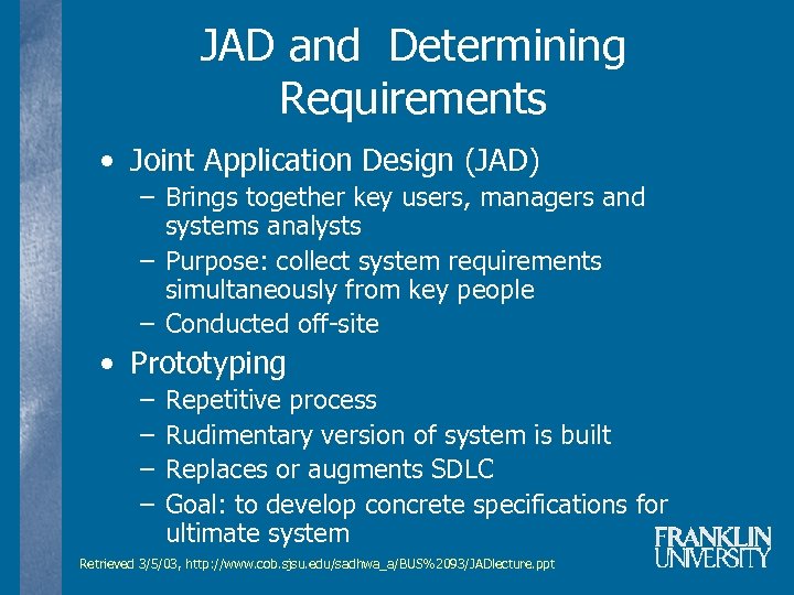 JAD and Determining Requirements • Joint Application Design (JAD) – Brings together key users,