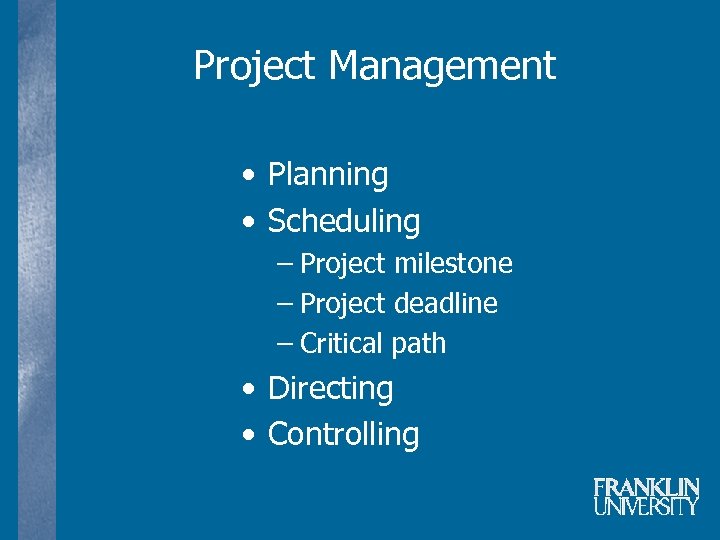 Project Management • Planning • Scheduling – Project milestone – Project deadline – Critical
