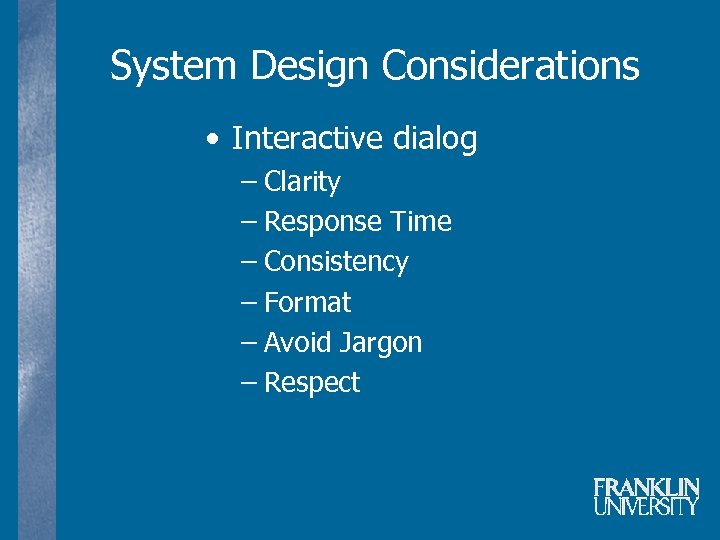 System Design Considerations • Interactive dialog – Clarity – Response Time – Consistency –