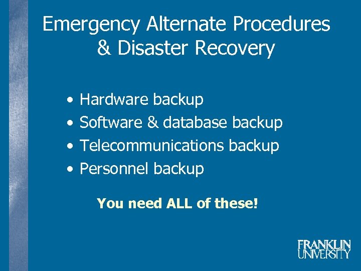 Emergency Alternate Procedures & Disaster Recovery • • Hardware backup Software & database backup