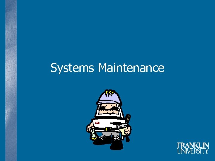 Systems Maintenance 