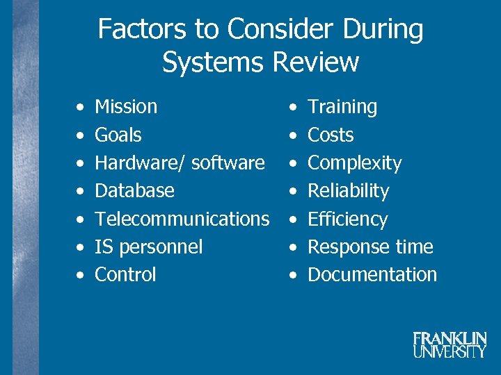 Factors to Consider During Systems Review • • Mission Goals Hardware/ software Database Telecommunications