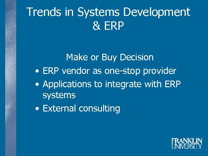 Trends in Systems Development & ERP Make or Buy Decision • ERP vendor as