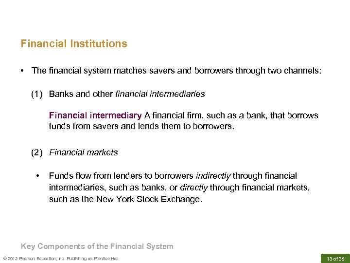 Financial Institutions • The financial system matches savers and borrowers through two channels: (1)