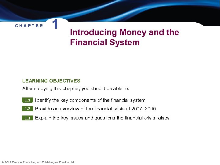 CHAPTER 1 Introducing Money and the Financial System LEARNING OBJECTIVES After studying this chapter,