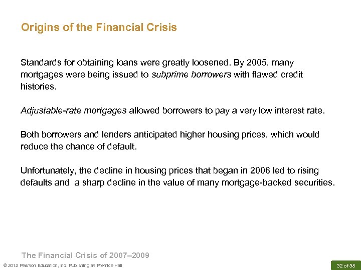 Origins of the Financial Crisis Standards for obtaining loans were greatly loosened. By 2005,