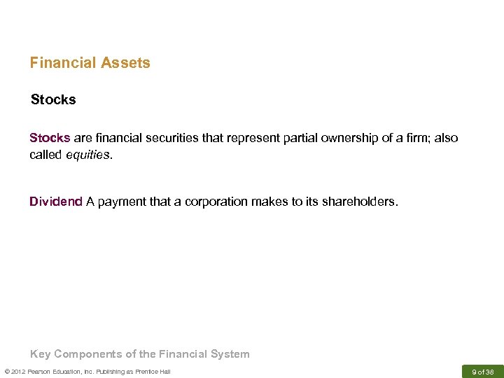 Financial Assets Stocks are financial securities that represent partial ownership of a firm; also