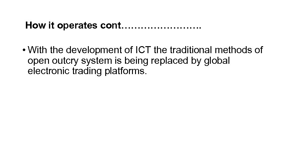 How it operates cont…………. • With the development of ICT the traditional methods of
