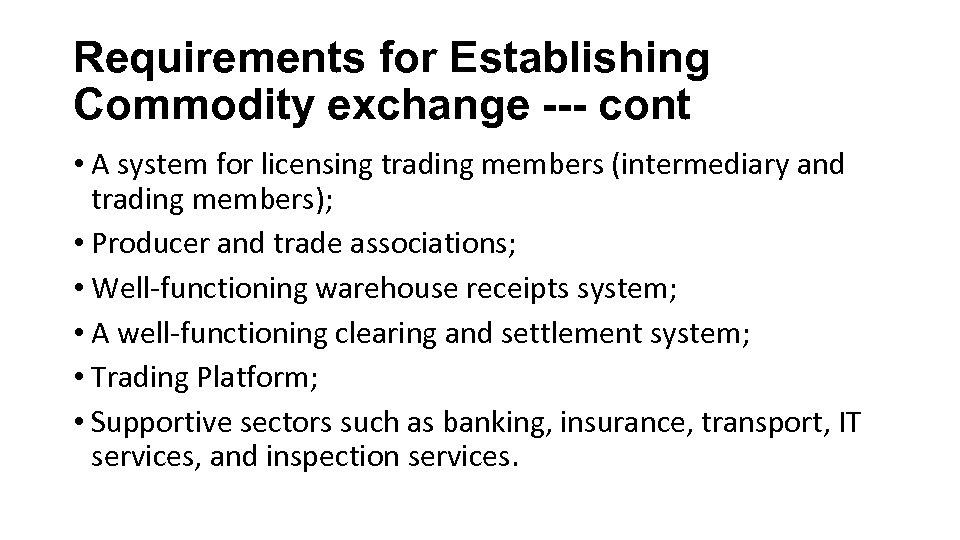 Requirements for Establishing Commodity exchange --- cont • A system for licensing trading members