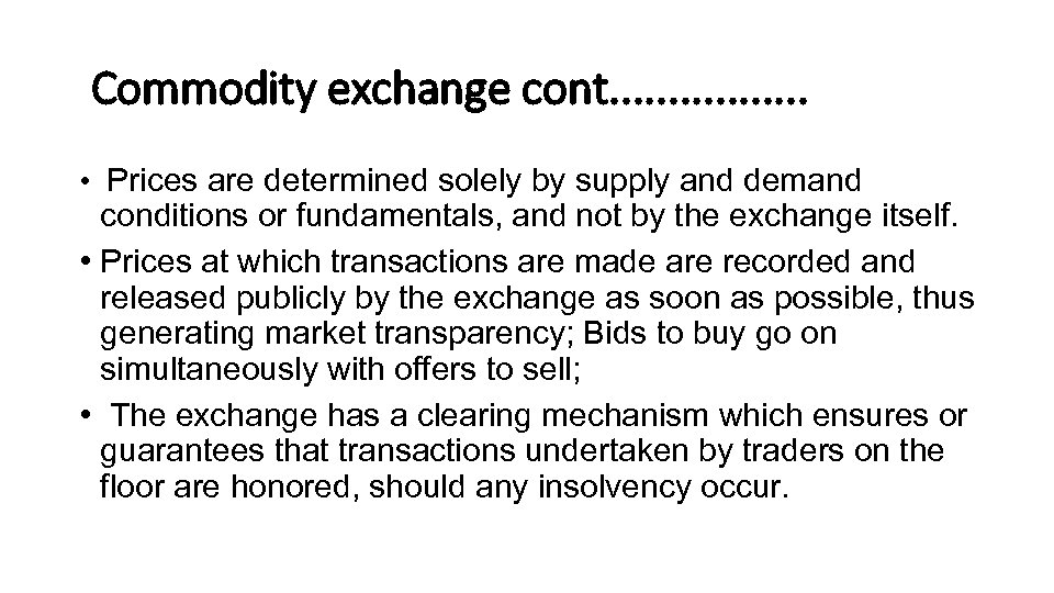 Commodity exchange cont. . . . • Prices are determined solely by supply and