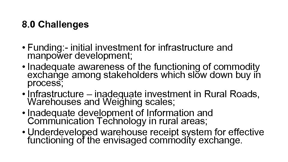 8. 0 Challenges • Funding: - initial investment for infrastructure and manpower development; •