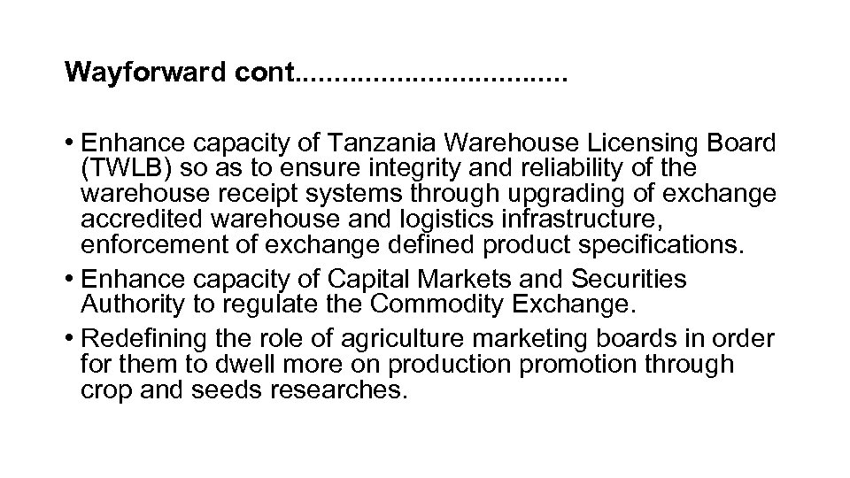 Wayforward cont. . . . . • Enhance capacity of Tanzania Warehouse Licensing Board