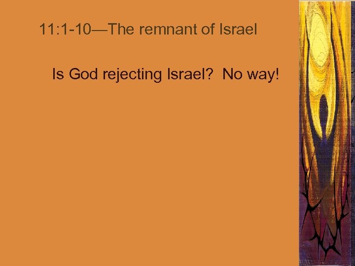 11: 1 -10—The remnant of Israel Is God rejecting Israel? No way! 