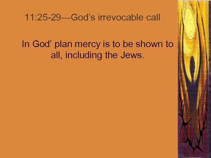 11: 25 -29—God’s irrevocable call In God’ plan mercy is to be shown to