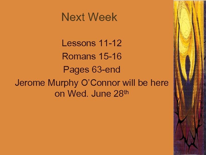 Next Week Lessons 11 -12 Romans 15 -16 Pages 63 -end Jerome Murphy O’Connor