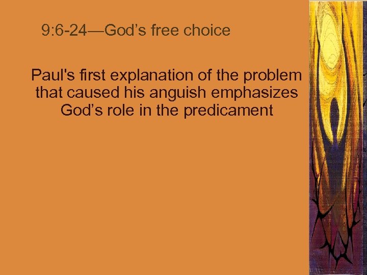 9: 6 -24—God’s free choice Paul's first explanation of the problem that caused his