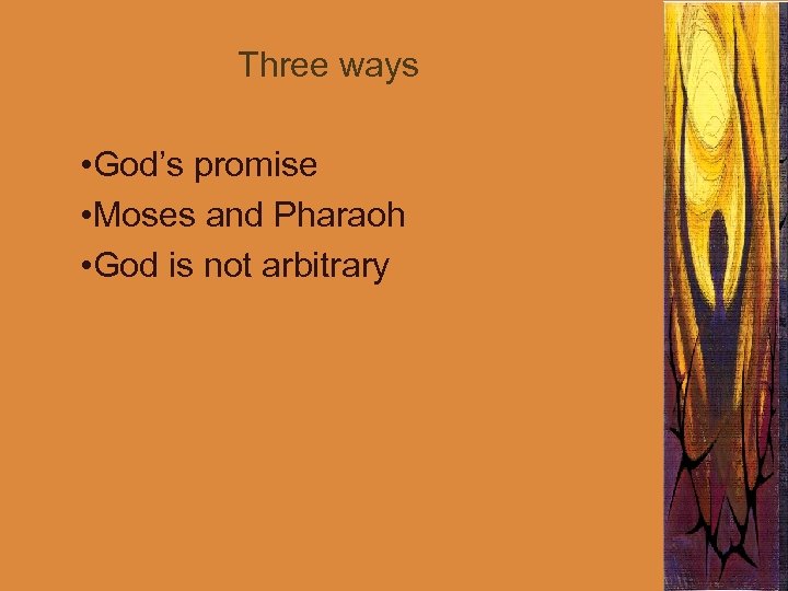 Three ways • God’s promise • Moses and Pharaoh • God is not arbitrary