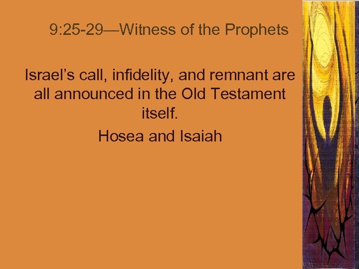 9: 25 -29—Witness of the Prophets Israel’s call, infidelity, and remnant are all announced