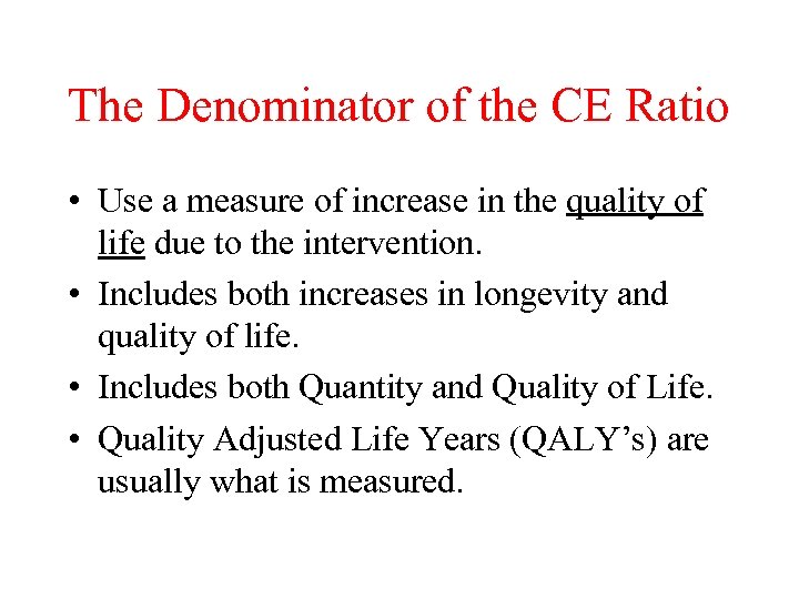 The Denominator of the CE Ratio • Use a measure of increase in the