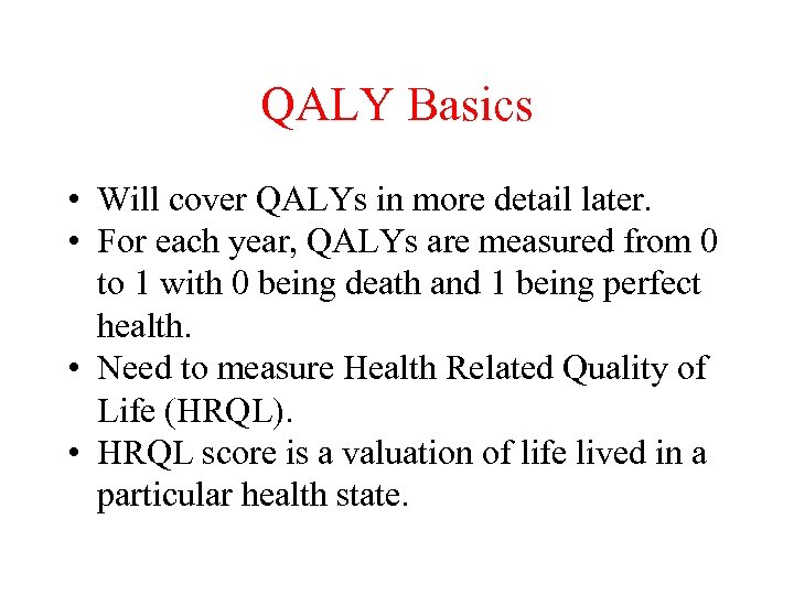 QALY Basics • Will cover QALYs in more detail later. • For each year,