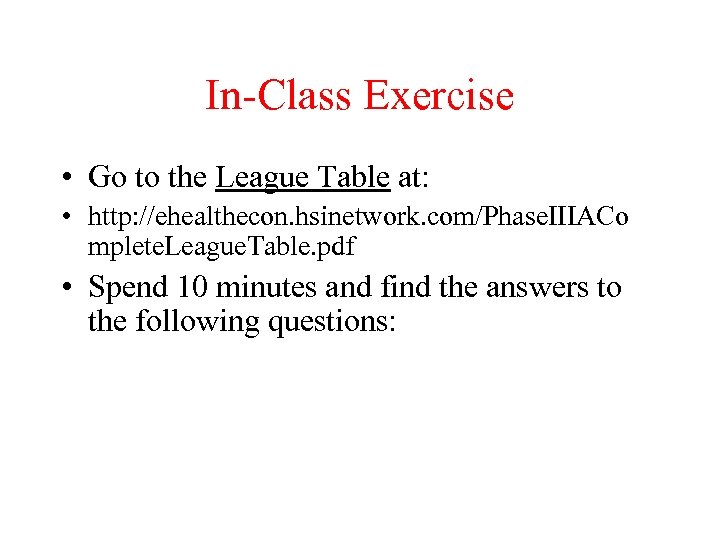 In-Class Exercise • Go to the League Table at: • http: //ehealthecon. hsinetwork. com/Phase.