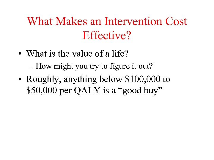 What Makes an Intervention Cost Effective? • What is the value of a life?