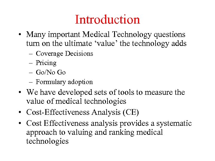 Introduction • Many important Medical Technology questions turn on the ultimate ‘value’ the technology